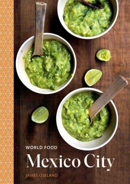World Food: Mexico City: Heritage Recipes for Classic Home Cooking [A Mexican Cookbook] - Hardcover | Diverse Reads