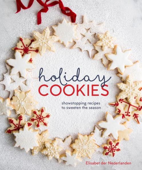 Holiday Cookies: Showstopping Recipes to Sweeten the Season [A Baking Book] - Hardcover | Diverse Reads