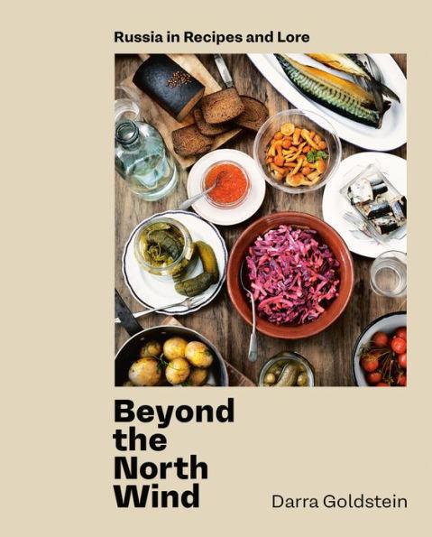 Beyond the North Wind: Russia in Recipes and Lore [A Cookbook] - Hardcover | Diverse Reads