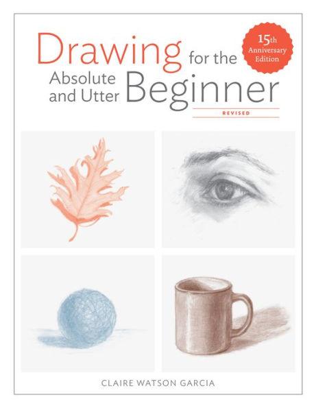 Drawing for the Absolute and Utter Beginner, Revised: 15th Anniversary Edition - Paperback | Diverse Reads
