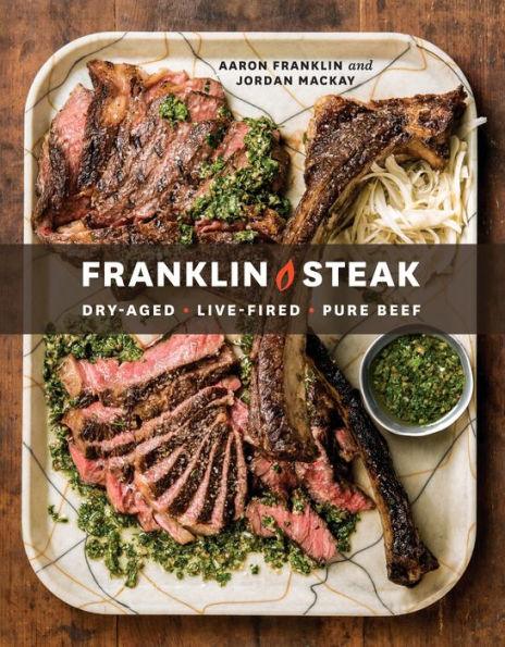 Franklin Steak: Dry-Aged. Live-Fired. Pure Beef. [A Cookbook] - Hardcover | Diverse Reads