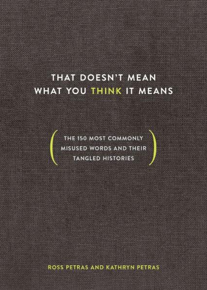 That Doesn't Mean What You Think It Means: The 150 Most Commonly Misused Words and Their Tangled Histories - Hardcover | Diverse Reads
