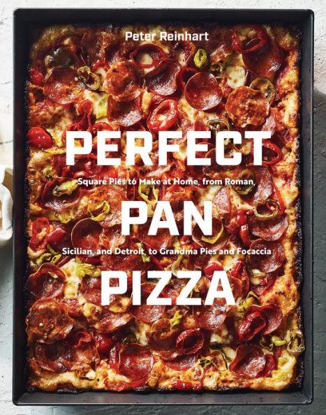 Perfect Pan Pizza: Square Pies to Make at Home, from Roman, Sicilian, and Detroit, to Grandma Pies and Focaccia [A Cookbook] - Hardcover | Diverse Reads