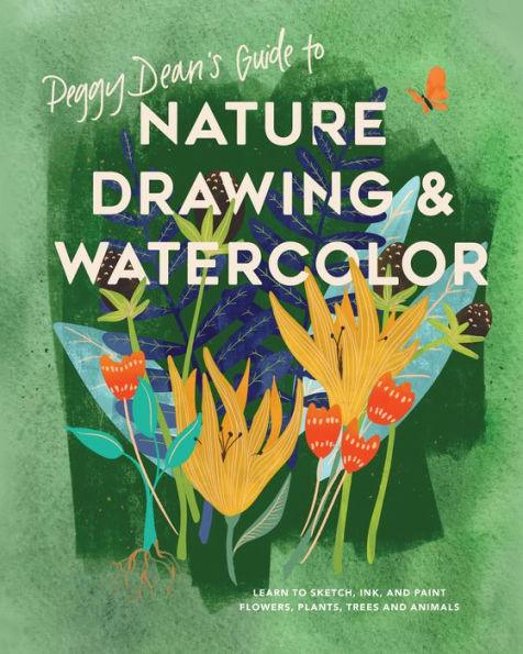 Peggy Dean's Guide to Nature Drawing and Watercolor: Learn to Sketch, Ink, and Paint Flowers, Plants, Trees, and Animals - Paperback | Diverse Reads