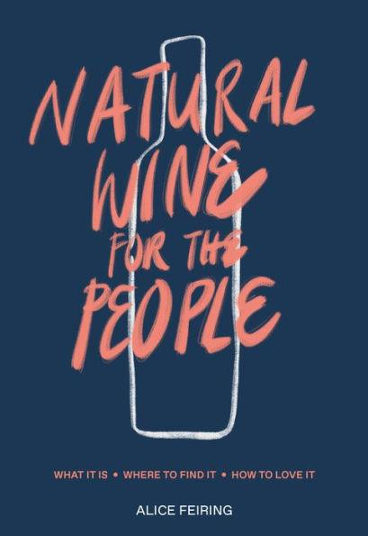 Natural Wine for the People: What It Is, Where to Find It, How to Love It - Hardcover | Diverse Reads