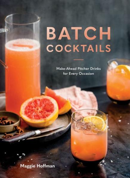 Batch Cocktails: Make-Ahead Pitcher Drinks for Every Occasion - Hardcover | Diverse Reads