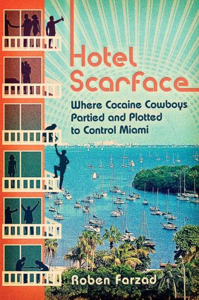 Hotel Scarface: Where Cocaine Cowboys Partied and Plotted to Control Miami - Paperback | Diverse Reads