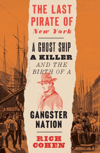 The Last Pirate of New York: A Ghost Ship, a Killer, and the Birth of a Gangster Nation - Paperback | Diverse Reads