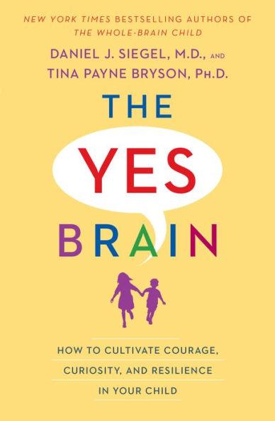 The Yes Brain: How to Cultivate Courage, Curiosity, and Resilience in Your Child - Paperback | Diverse Reads
