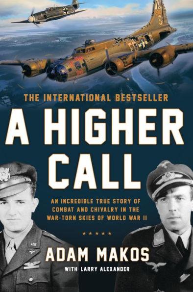 A Higher Call: An Incredible True Story of Combat and Chivalry in the War-Torn Skies of World War II - Hardcover | Diverse Reads
