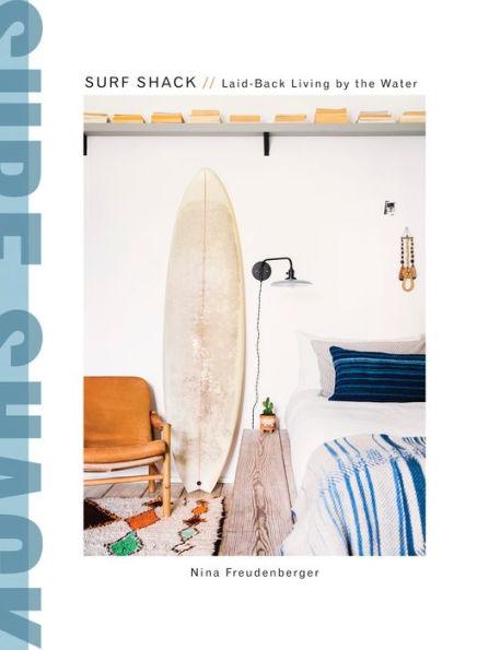 Surf Shack: Laid-Back Living by the Water - Hardcover | Diverse Reads