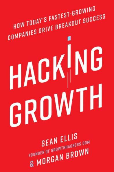 Hacking Growth: How Today's Fastest-Growing Companies Drive Breakout Success - Hardcover | Diverse Reads