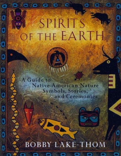 Spirits of the Earth: A Guide to Native American Nature Symbols, Stories, and Ceremonies - Diverse Reads