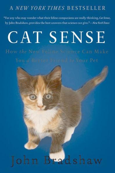 Cat Sense: How the New Feline Science Can Make You a Better Friend to Your Pet - Paperback | Diverse Reads