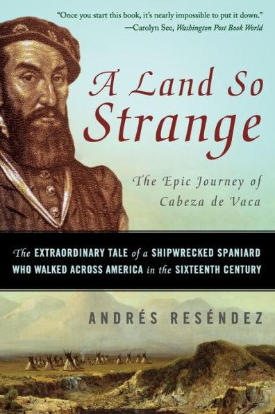 A Land So Strange: The Epic Journey of Cabeza de Vaca - Paperback | Diverse Reads