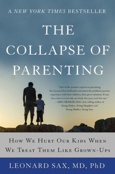 The Collapse of Parenting: How We Hurt Our Kids When We Treat Them like Grown-Ups - Paperback | Diverse Reads