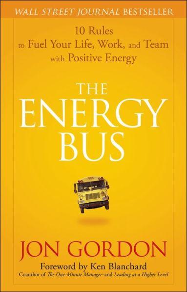 The Energy Bus: 10 Rules to Fuel Your Life, Work, and Team with Positive Energy / Edition 1 - Default Title | Diverse Reads