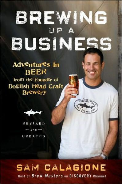 Brewing Up a Business: Adventures in Beer from the Founder of Dogfish Head Craft Brewery - Paperback | Diverse Reads