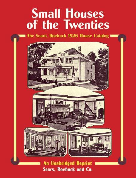 Small Houses of the Twenties: The Sears, Roebuck 1926 House Catalog - Paperback | Diverse Reads