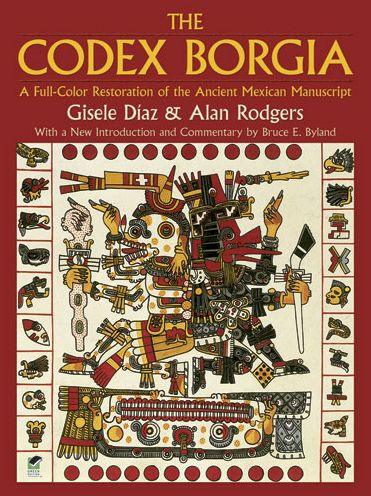 The Codex Borgia: A Full-Color Restoration of the Ancient Mexican Manuscript