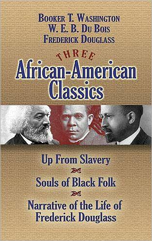 Three African-American Classics: Up from Slavery, The Souls of Black Folk and Narrative of the Life of Frederick Douglass - Paperback | Diverse Reads
