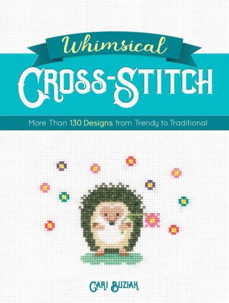 Whimsical Cross-Stitch: More Than 130 Designs from Trendy to Traditional - Paperback | Diverse Reads