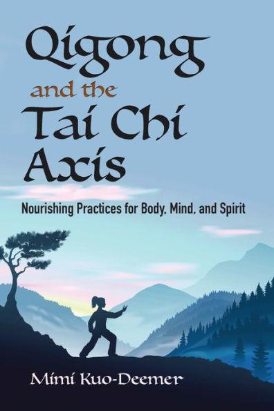Qigong and the Tai Chi Axis: Nourishing Practices for Body, Mind, and Spirit - Paperback | Diverse Reads