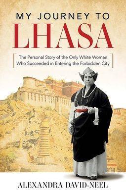 My Journey to Lhasa: The Personal Story of the Only White Woman Who Succeeded in Entering the Forbidden City - Paperback | Diverse Reads
