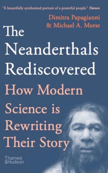 The Neanderthals Rediscovered: How Modern Science Is Rewriting Their Story - Paperback | Diverse Reads