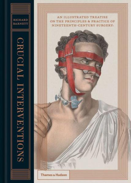 Crucial Interventions: An Illustrated Treatise on the Principles & Practice of Nineteenth-Century Surgery - Hardcover | Diverse Reads