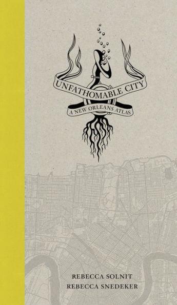 Unfathomable City: A New Orleans Atlas - Paperback | Diverse Reads