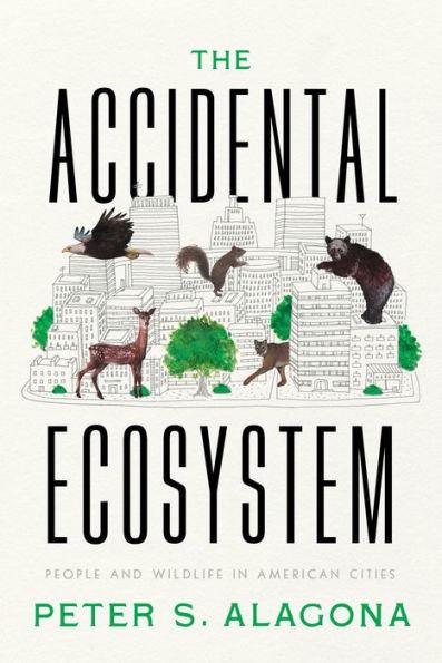 The Accidental Ecosystem: People and Wildlife in American Cities - Hardcover | Diverse Reads
