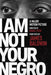 I Am Not Your Negro: A Companion Edition to the Documentary Film Directed by Raoul Peck - Paperback | Diverse Reads