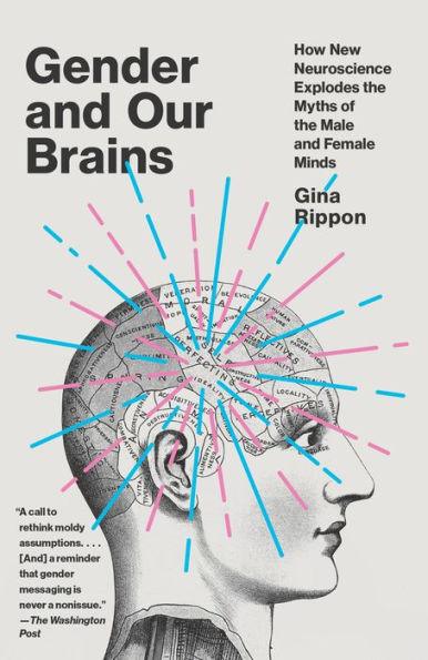 Gender and Our Brains: How New Neuroscience Explodes the Myths of the Male and Female Minds - Paperback | Diverse Reads
