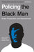 Policing the Black Man: Arrest, Prosecution, and Imprisonment -  | Diverse Reads