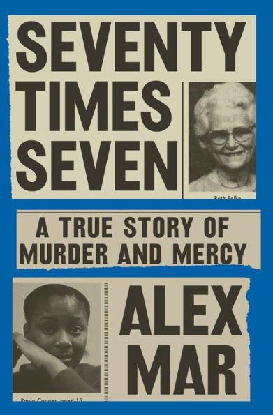 Seventy Times Seven: A True Story of Murder and Mercy - Hardcover | Diverse Reads