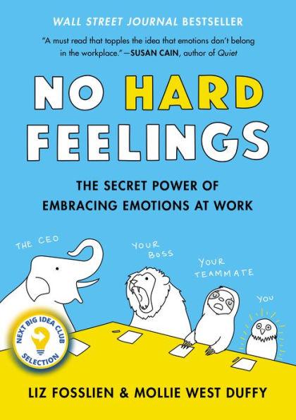 No Hard Feelings: The Secret Power of Embracing Emotions at Work - Hardcover | Diverse Reads