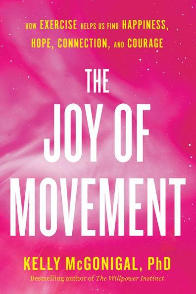 The Joy of Movement: How exercise helps us find happiness, hope, connection, and courage - Paperback | Diverse Reads