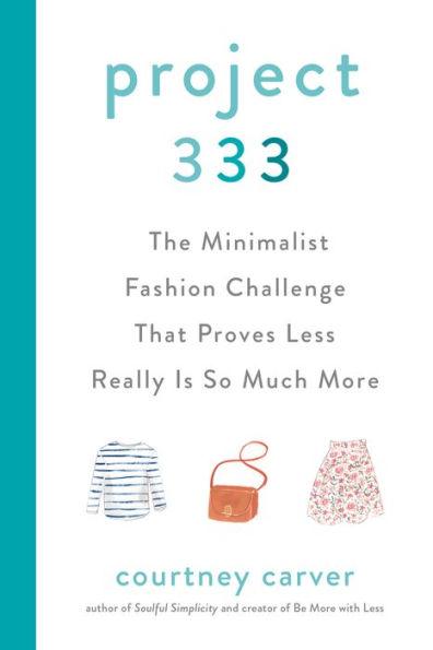 Project 333: The Minimalist Fashion Challenge That Proves Less Really is So Much More - Hardcover | Diverse Reads