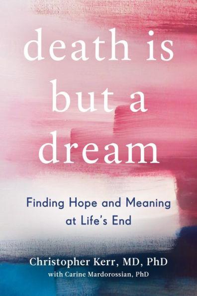 Death Is But a Dream: Finding Hope and Meaning at Life's End - Hardcover | Diverse Reads