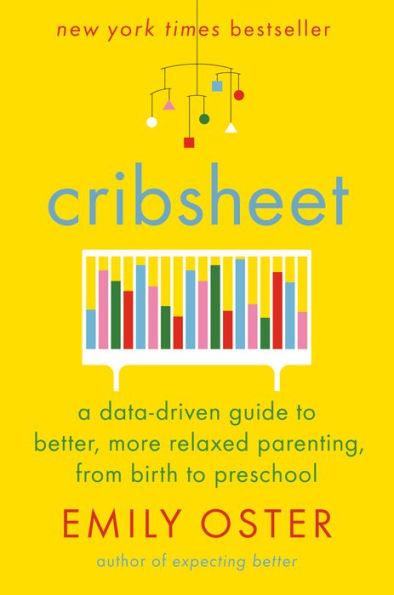 Cribsheet: A Data-Driven Guide to Better, More Relaxed Parenting, from Birth to Preschool - Hardcover | Diverse Reads