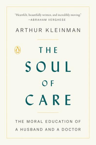The Soul of Care: The Moral Education of a Husband and a Doctor - Paperback | Diverse Reads