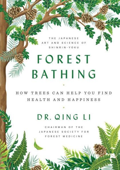 Forest Bathing: How Trees Can Help You Find Health and Happiness - Hardcover | Diverse Reads