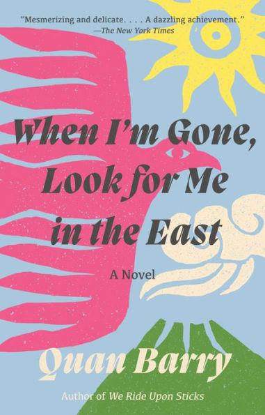 When I'm Gone, Look for Me in the East: A Novel - Paperback | Diverse Reads