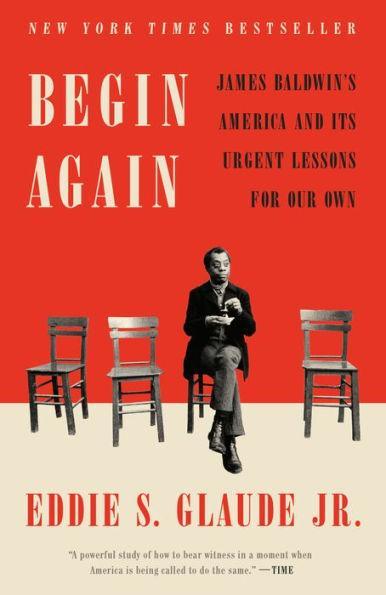Begin Again: James Baldwin's America and Its Urgent Lessons for Our Own - Paperback | Diverse Reads