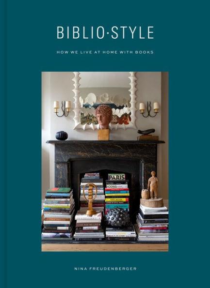 Bibliostyle: How We Live at Home with Books - Hardcover | Diverse Reads