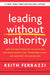 Leading Without Authority: How the New Power of Co-Elevation Can Break Down Silos, Transform Teams, and Reinvent Collaboration - Hardcover | Diverse Reads