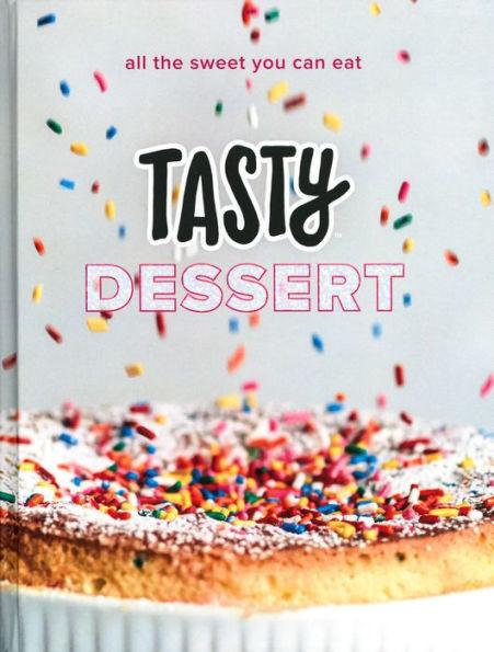 Tasty Dessert: All the Sweet You Can Eat (An Official Tasty Cookbook) - Hardcover | Diverse Reads