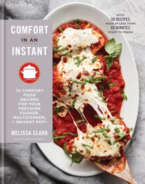 Comfort in an Instant: 75 Comfort Food Recipes for Your Pressure Cooker, Multicooker, and Instant Pot®: A Cookbook - Hardcover | Diverse Reads