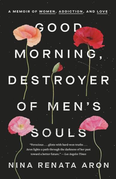 Good Morning, Destroyer of Men's Souls: A Memoir of Women, Addiction, and Love - Paperback | Diverse Reads
